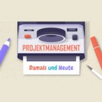 Projektmanagement Damals und Heute (Infografik)