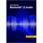 Introducing Bluetooth LE Audio: A guide for developers, technology strategists, analysts and investors wanting to understand the new Bluetooth LE Audio standard von Nick Hunn